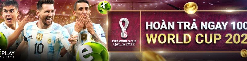 HOÀN TRẢ NGAY 100% VÉ CƯỢC THUA ĐẦU TIÊN TẠI WORLD CUP 2022