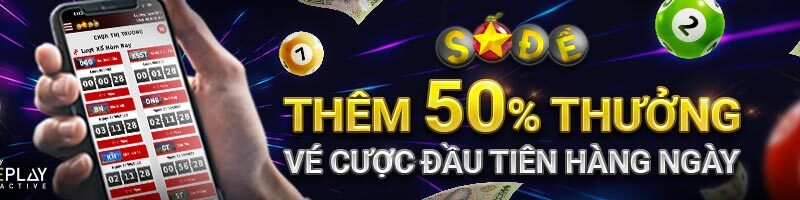 THƯỞNG THÊM 50% CHO VÉ CƯỢC ĐẦU TIÊN TẠI SỐ ĐỀ MỖI NGÀY