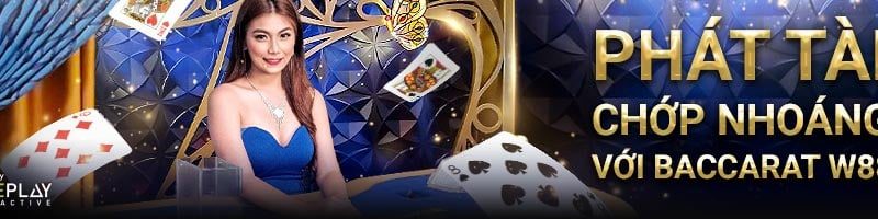 PHÁT TÀI CHỚP NHOÁNG VỚI BACCARAT W88