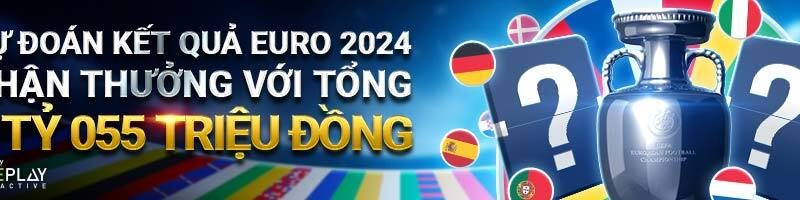 DỰ ĐOÁN KẾT QUẢ EURO 2024 NHẬN THƯỞNG VỚI TỔNG GIÁ TRỊ LÊN ĐẾN 1 TỶ 055 TRIỆU ĐỒNG