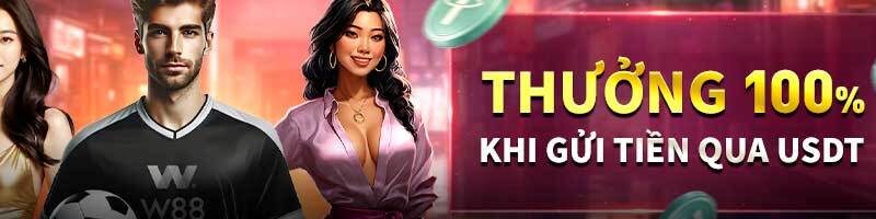 THƯỞNG 100% KHI GỬI TIỀN QUA USDT TẠI W88